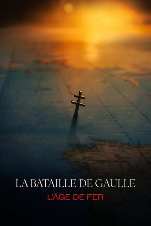 La Bataille de Gaulle - L’âge de fer